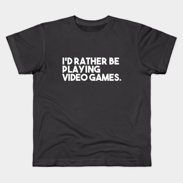 I'd Rather be Playing a Video Game Kids T-Shirt by Odditee